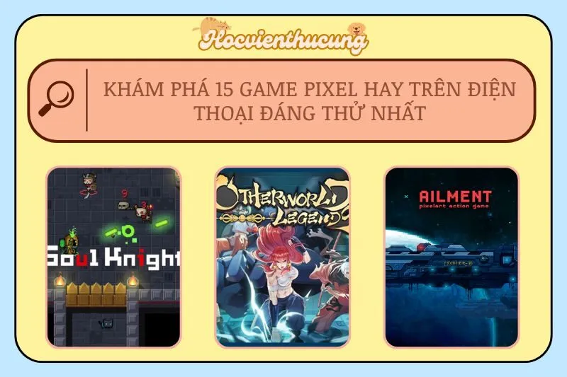 Khám Phá 15 Game Pixel Hay Trên Điện Thoại Đáng Thử Nhất
