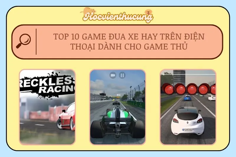 Top 10 Game Đua Xe Hay Trên Điện Thoại Dành Cho Game Thủ