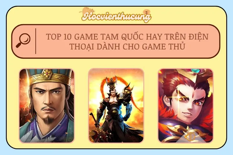 Top 10 Game Tam Quốc Hay Trên Điện Thoại Dành Cho Game Thủ
