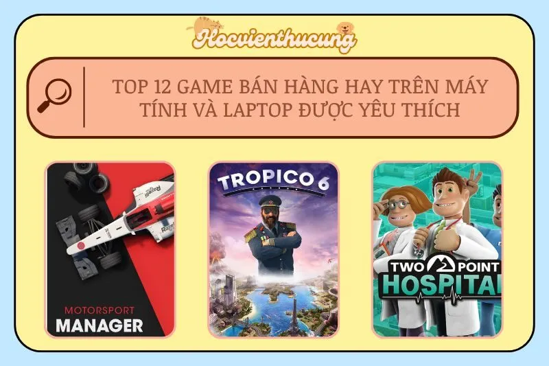 Top 12 game bán hàng hay trên Máy tính và Laptop được yêu thích
