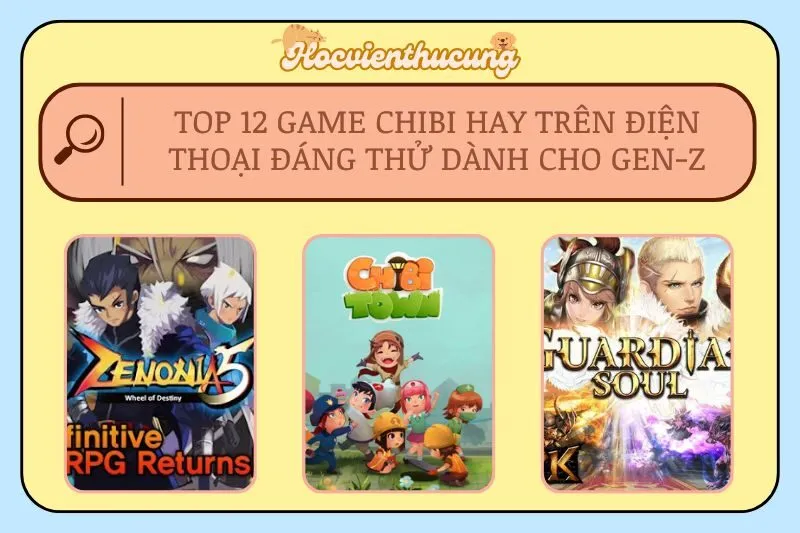 Top 12 Game Chibi Hay Trên Điện Thoại Đáng Thử Dành Cho Gen-Z