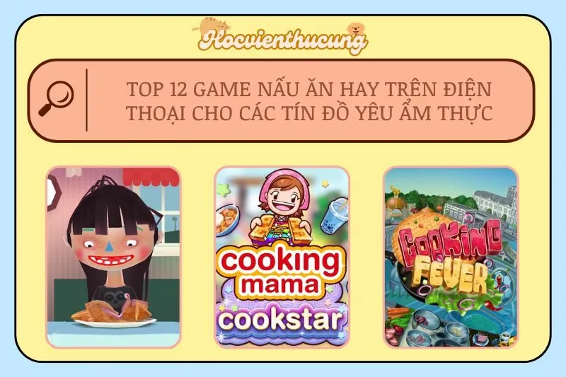 Top 12 Game Nấu Ăn Hay Trên Điện Thoại Cho Các Tín Đồ Yêu Ẩm Thực