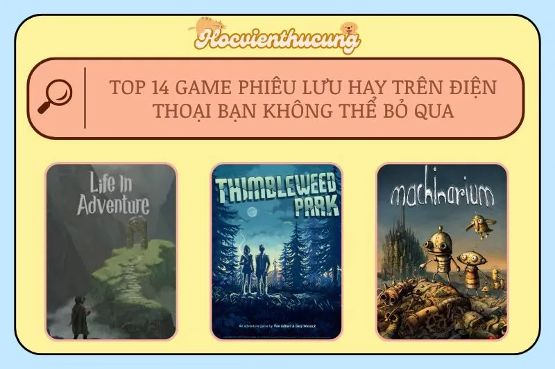 Top 14 Game Phiêu Lưu Hay Trên Điện Thoại Bạn Không Thể Bỏ Qua