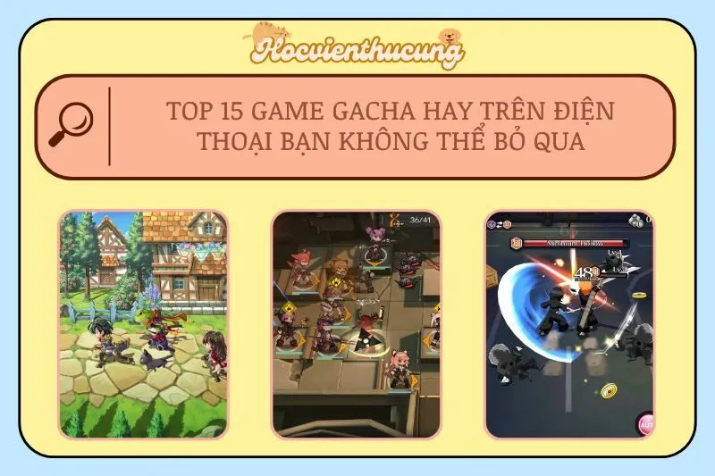 Top 15 Game Gacha Hay Trên Điện Thoại Bạn Không Thể Bỏ Qua