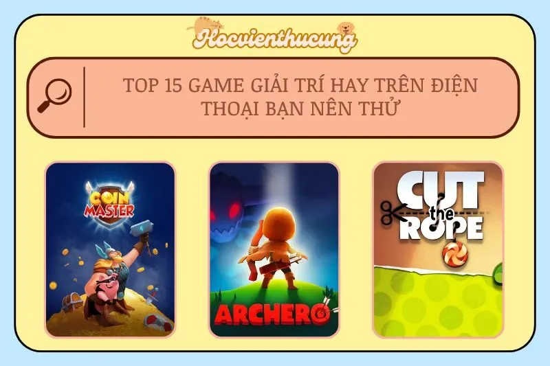 Top 15 Game Giải Trí Hay Trên Điện Thoại Bạn Nên Thử