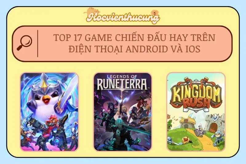 Top 17 Game Chiến Đấu Hay Trên Điện Thoại Android và iOS