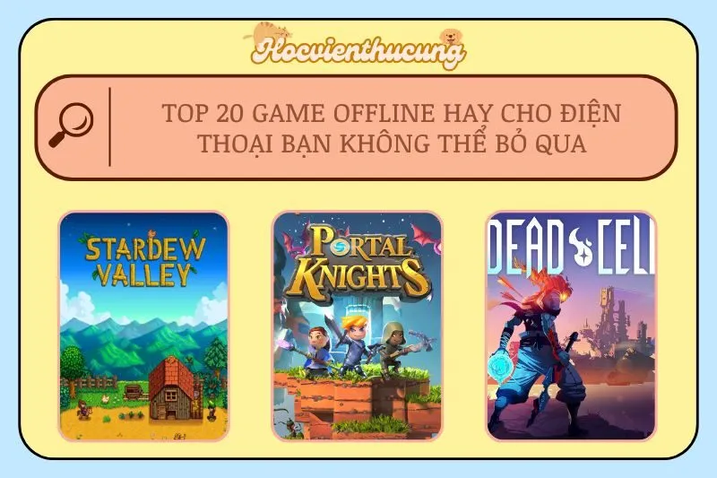 Top 20 Game Offline Hay Cho Điện Thoại Bạn Không Thể Bỏ Qua