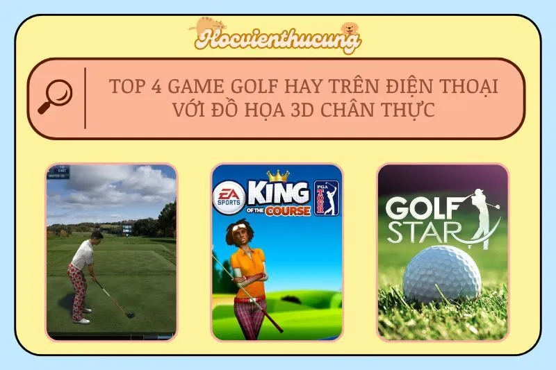 Top 4 Game Golf Hay Trên Điện Thoại Với Đồ Họa 3D Chân Thực