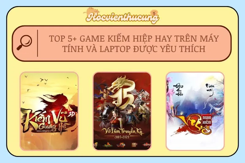 Top 5+ game kiếm hiệp hay trên Máy tính và Laptop Được Yêu Thích