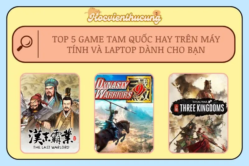 Top 5 Game Tam Quốc Hay Trên Máy Tính và Laptop Dành Cho Bạn