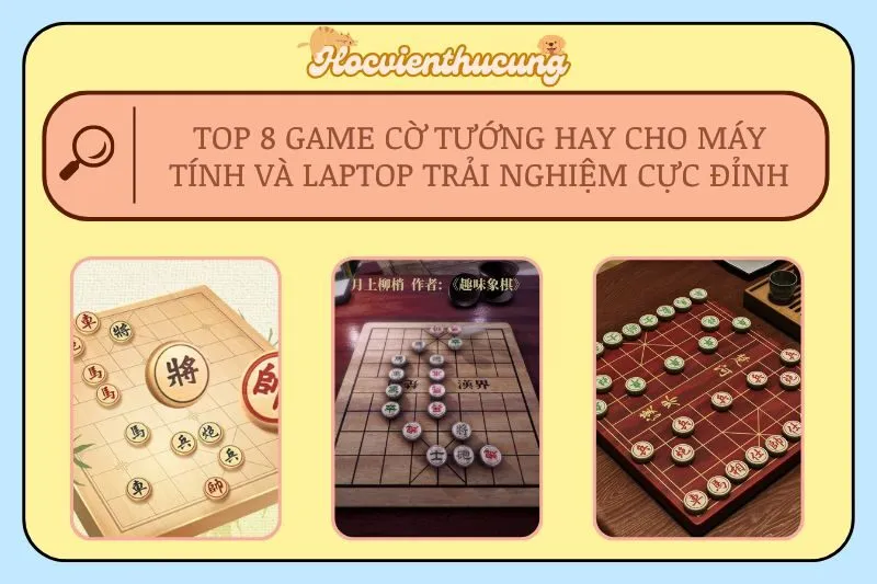 Top 8 Game Cờ Tướng Hay Cho Máy Tính và Laptop Trải Nghiệm Cực Đỉnh