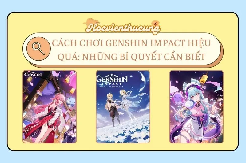 Cách Chơi Genshin Impact Hiệu Quả: Những Bí Quyết Cần Biết