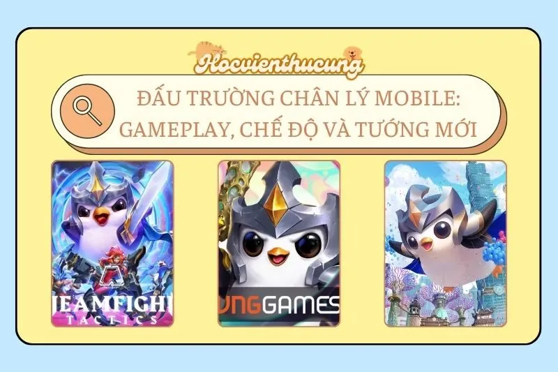 Đấu Trường Chân Lý Mobile: Gameplay, Chế Độ và Tướng Mới