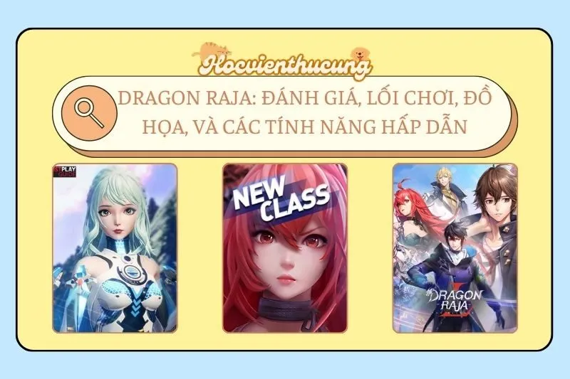 Dragon Raja: Đánh giá, Lối Chơi, Đồ Họa, và Các Tính Năng Hấp Dẫn