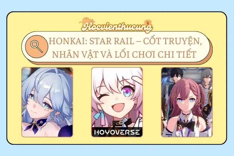 Honkai: Star Rail – Cốt truyện, nhân vật và lối chơi chi tiết