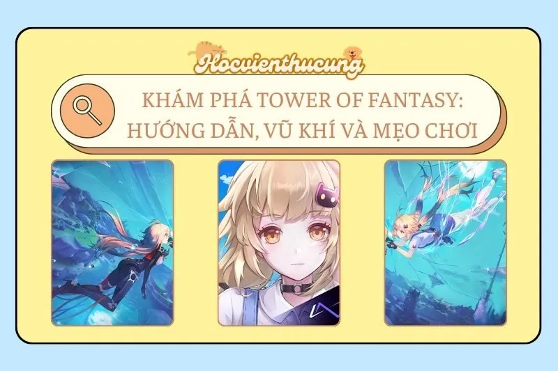 Khám Phá Tower of Fantasy: Hướng Dẫn, Vũ Khí và Mẹo Chơi