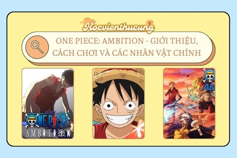 One Piece: Ambition - Giới Thiệu, Cách Chơi và Các Nhân Vật Chính