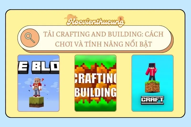 Tải Crafting and Building: Cách Chơi và Tính Năng Nổi Bật