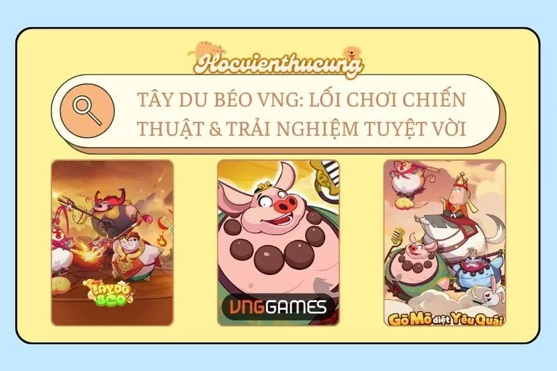 Tây Du Béo VNG: Lối chơi chiến thuật & trải nghiệm tuyệt vời