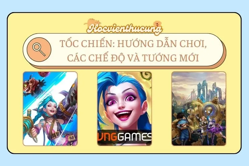 Tốc Chiến: Hướng Dẫn Chơi, Các Chế Độ và Tướng Mới